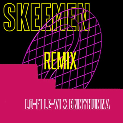 Skeemen Remix - LO-FI LE-VI X BNNYHUNNA