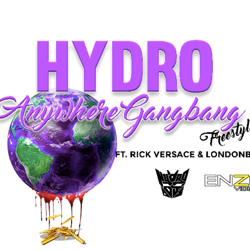 Hydro - Anywhere GangBang ft. Rick Versace & Londonboy Sevengang