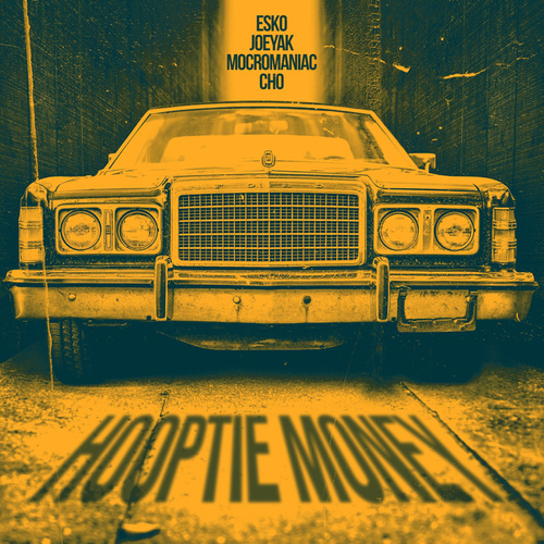 Esko - Hooptie Money Ft. JoeyAK, Mocromaniac & Cho